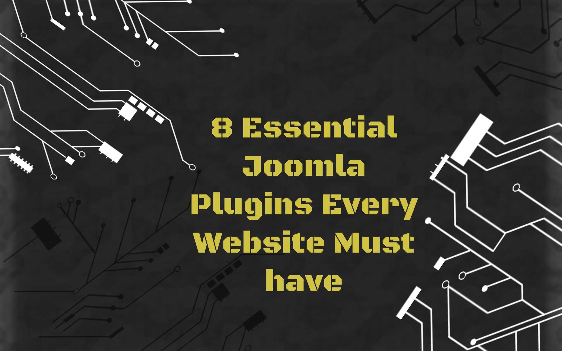 8 Essential Joomla Plugins Every Website Must have