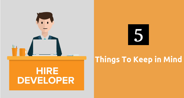 Hiring a Web Developer? 5 Things To Keep in Mind