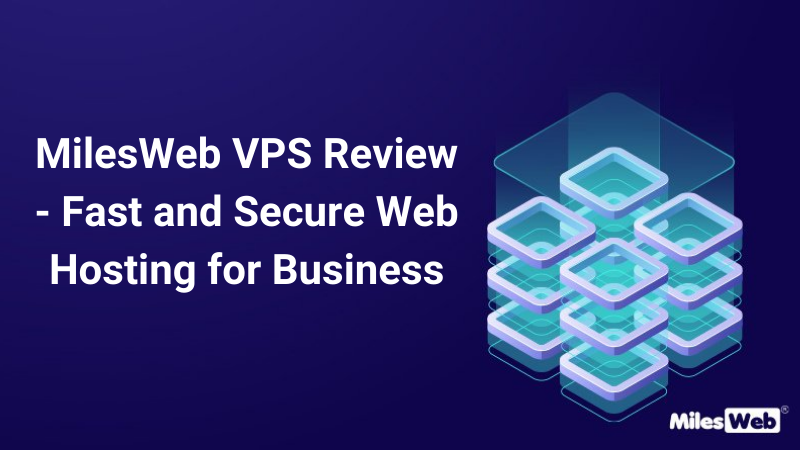 MilesWeb VPS Review – Fast and Secure Web Hosting for Business